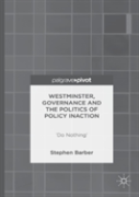Westminster, Governance And The Politics Of Policy Inaction