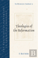 Westminster Handbook To Theologies Of The Reformation
