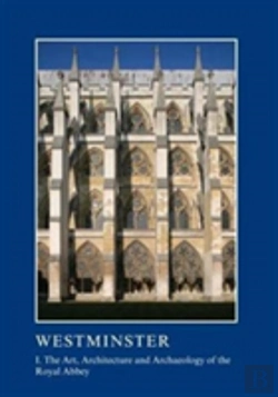 Bertrand.pt - Westminster Part I: The Art, Architecture And Archaeology Of The Royal Abbey