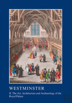 Bertrand.pt - Westminster Part Ii: The Art, Architecture And Archaeology Of The Royal Palace