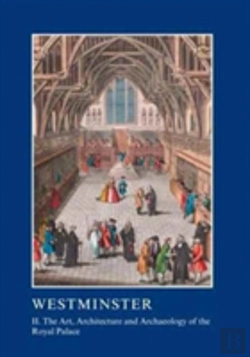Bertrand.pt - Westminster Part Ii: The Art, Architecture And Archaeology Of The Royal Palace