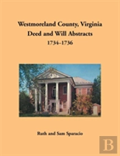Westmoreland County, Virginia Deed And Will Abstracts, 1734-1736