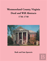 Westmoreland County, Virginia Deed And Will Abstracts, 1736-1740