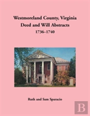 Westmoreland County, Virginia Deed And Will Abstracts, 1736-1740