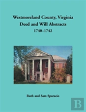 Westmoreland County, Virginia Deed And Will Abstracts, 1740-1742