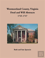 Westmoreland County, Virginia Deed And Will Abstracts, 1745-1747