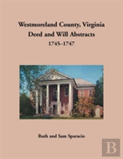 Westmoreland County, Virginia Deed And Will Abstracts, 1745-1747
