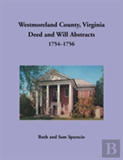 Westmoreland County, Virginia Deed And Will Abstracts, 1754-1756
