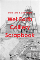 Wet Earth Colliery Scrapbook