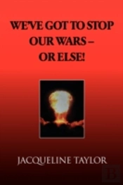 We'Ve Got To Stop Our Wars - Or Else!
