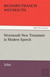 Weymouth New Testament In Modern Speech, John