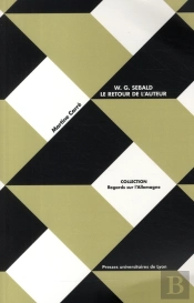 W.G. Sebald ; Le Retour De L'Auteur