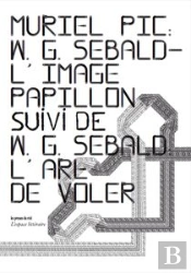 W.G. Sebald ; L'Image-Papillon ; W.G. Sebald, L'Art De Voler