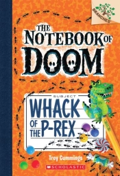 Whack Of The P-Rex: A Branches Book (The Notebook Of Doom #5)
