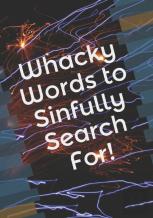 Whacky Words To Sinfully Search For!