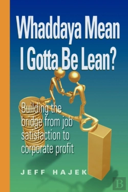 Bertrand.pt - Whaddaya Mean I Gotta Be Lean? Building The Bridge From Job Satisfaction To Corporate Profit