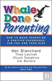 Whale Done Parenting: How To Make Parenting A Positive Experience For You And Your Kids
