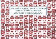 Whalers, Witches And Gauchos