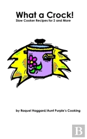 What A Crock! -Slow Cooker Recipes For 2 And More