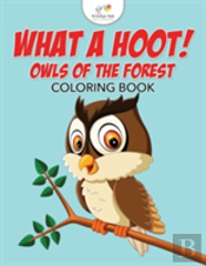What A Hoot! Owls Of The Forest Coloring Book