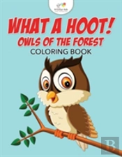 What A Hoot! Owls Of The Forest Coloring Book