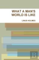 What A Man'S World Is Like