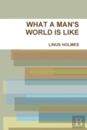 What A Man'S World Is Like