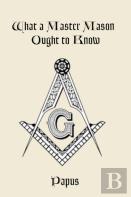 What A Master Mason Ought To Know