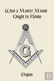 What A Master Mason Ought To Know