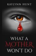What A Mother Won'T Do
