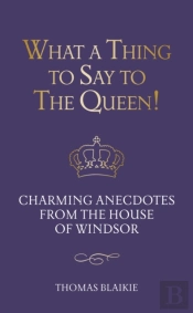 What A Thing To Say To The Queen!