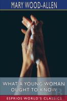 What A Young Woman Ought To Know (Esprios Classics)