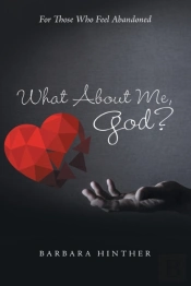 What About Me, God?: For Those Who Feel Abandoned