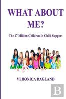 What About Me? The 17 Million Children In Child Support