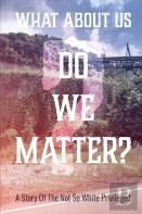 What About Us? Do We Matter?