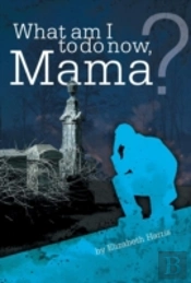 What Am I To Do Now, Mama?