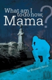 What Am I To Do Now, Mama?