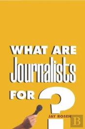 What Are Journalists For?