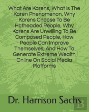What Are Karens, What Is The Karen Phenomenon, Why Karens Choose To Be Hotheaded People, Why Karens Are Unwilling To Be Composed People, How People Can Improve Themselves, And How To Generate Extreme 