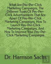 What Are Pay-Per-Click Marketing Campaigns, The Different Types Of Pay-Per-Click Advertisements That Are Apart Of Pay-Per-Click Marketing Campaigns, How To Launch Pay-Per-Click Marketing Campaigns, An
