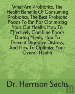 Bertrand.pt - What Are Probiotics, The Health Benefits Of Consuming Probiotics, The Best Probiotic Foods To Eat For Optimizing Your Gut Health, How To Effectively Combine Foods During Meals, How To Prevent Digestiv
