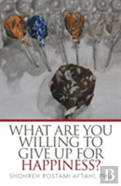 What Are You Willing To Give Up For Happiness?