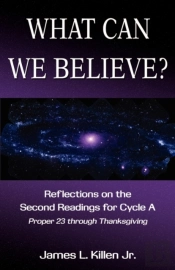 What Can We Believe? Reflections On The Second Readings For Cycle A Proper 23 Through Thanksgiving