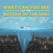 What Can You See In The Bottom Of The Sea? A Journey To The Mariana Trench Grade 5 | Children'S Mystery & Wonders Books