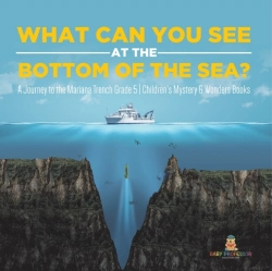 Bertrand.pt - What Can You See In The Bottom Of The Sea? A Journey To The Mariana Trench Grade 5 | Children'S Mystery & Wonders Books