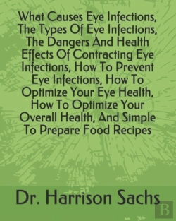 Bertrand.pt - What Causes Eye Infections, The Types Of Eye Infections, The Dangers And Health Effects Of Contracting Eye Infections, How To Prevent Eye Infections, How To Optimize Your Eye Health, How To Optimize Y
