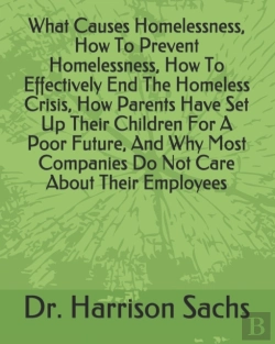 Bertrand.pt - What Causes Homelessness, How To Prevent Homelessness, How To Effectively End The Homeless Crisis, How Parents Have Set Up Their Children For A Poor Future, And Why Most Companies Do Not Care About Th