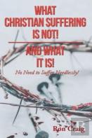 What Christian Suffering Is Not! And What It Is!
