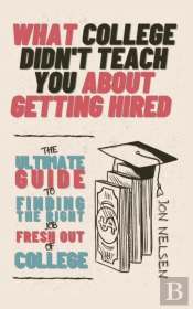 What College Didn'T Teach You About Getting Hired