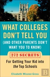 What Colleges Don'T Tell You (And Other Parents Don'T Want You To Know)